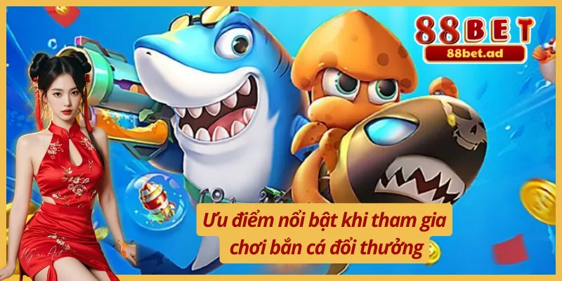 Bắn Cá 88Bet 2 Điểm mạnh tạo nên thương hiệu bắn cá 88Bet