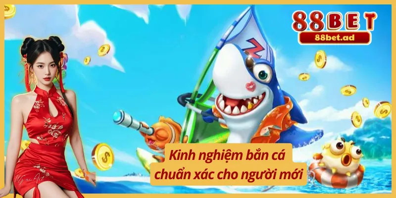 Bắn Cá 88Bet 3 Những bí quyết hữu ích khi chơi bắn cá 88Bet