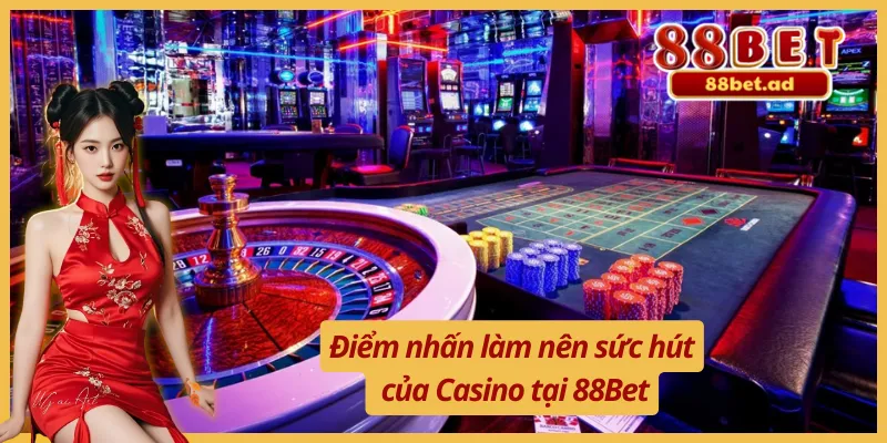 Trải nghiệm tinh tế và đẳng cấp cùng Casino 88Bet