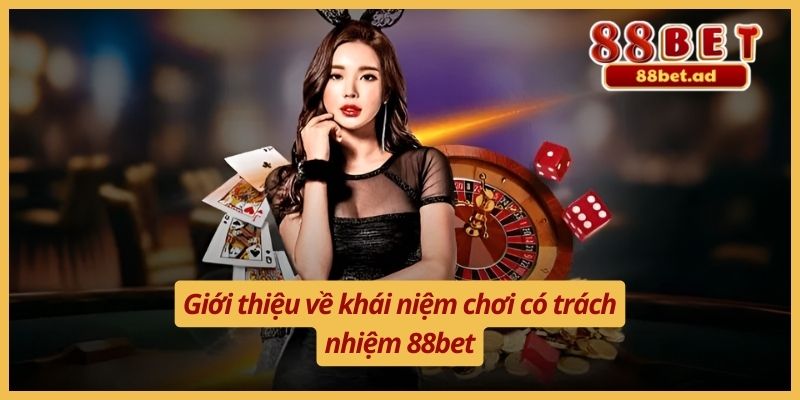 Chơi Có Trách Nhiệm 88bet 1 Giới thiệu về khái niệm chơi có trách nhiệm 88bet