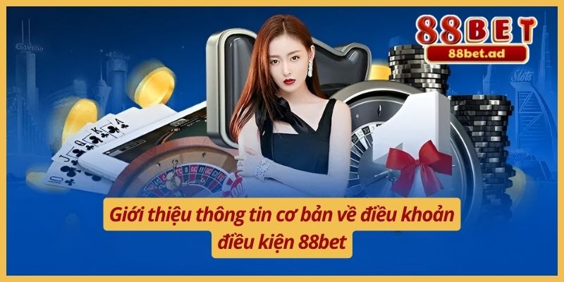 Giới thiệu thông tin cơ bản về điều khoản điều kiện 88bet