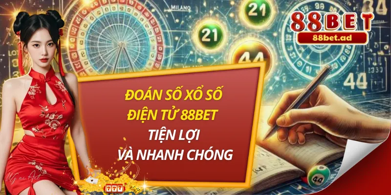 Đoán Số Xổ Số Điện Tử 88BET Tiện Lợi Và Nhanh Chóng 5 Đoán Số Xổ Số Điện Tử