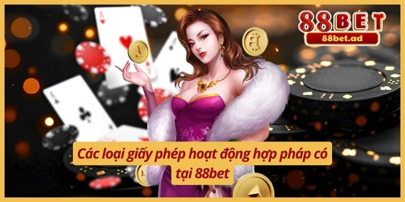 Các loại giấy phép hoạt động hợp pháp có tại 88bet