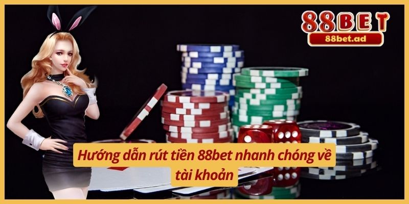 Hướng dẫn rút tiền 88bet nhanh chóng về tài khoản