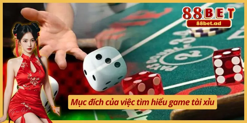 Mục đích của việc tìm hiểu hướng dẫn chơi tài xỉu