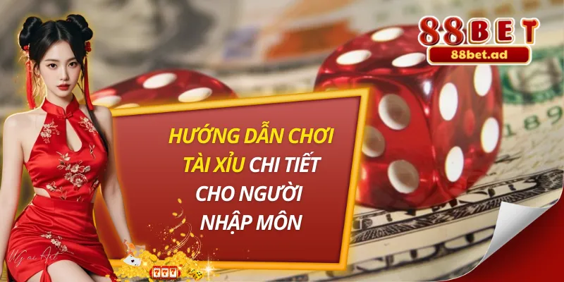 Hướng Dẫn Chơi Tài Xỉu Chi Tiết Cho Người Nhập Môn 8 Hướng Dẫn Chơi Tài Xỉu