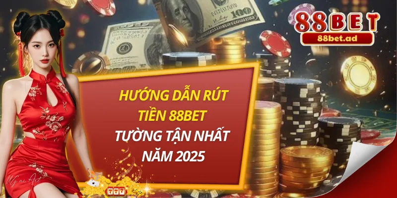 Hướng Dẫn Rút Tiền 88bet