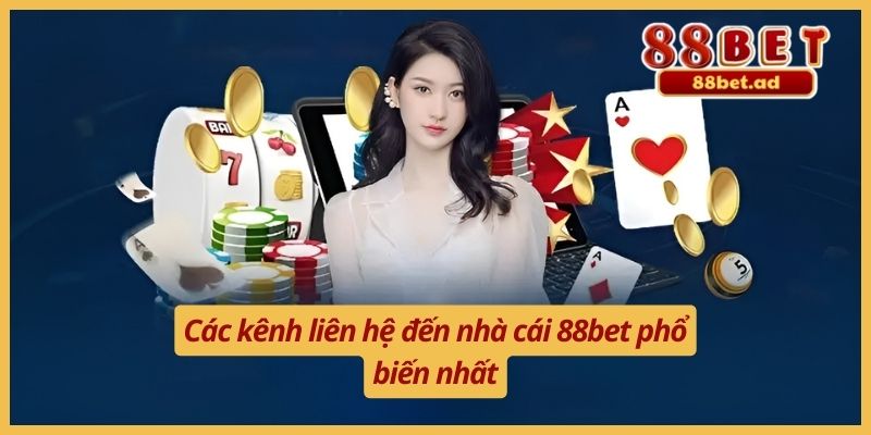 Các kênh liên hệ đến nhà cái 88bet phổ biến nhất