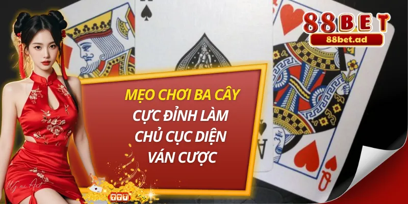 Mẹo Chơi Ba Cây Cực Đỉnh Làm Chủ Cục Diện Ván Cược 4 Mẹo Chơi Ba Cây