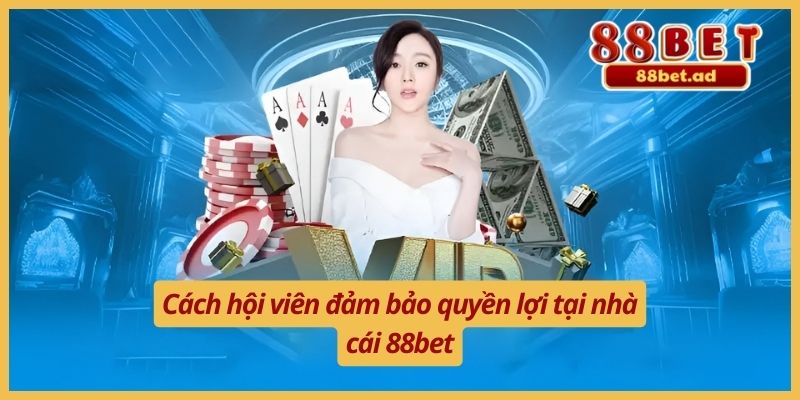 Miễn Trừ Trách Nhiệm 88bet 5 Cách hội viên đảm bảo quyền lợi tại nhà cái 88bet