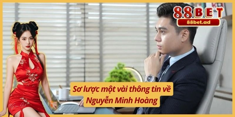 Nguyễn Minh Hoàng 1 Sơ lược một vài thông tin về Nguyễn Minh Hoàng