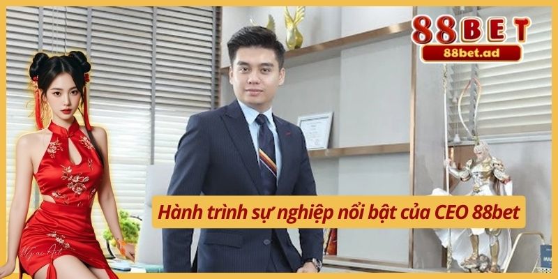 Nguyễn Minh Hoàng 2 Hành trình sự nghiệp nổi bật của CEO 88bet