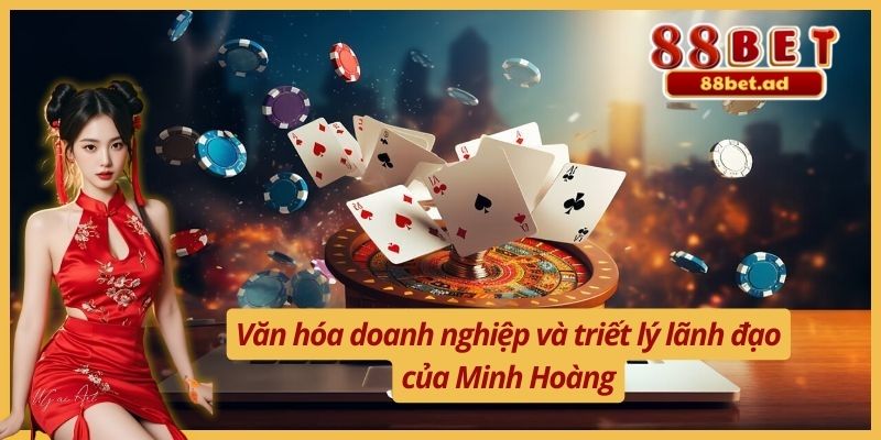 Nguyễn Minh Hoàng 5 Văn hóa doanh nghiệp và triết lý lãnh đạo của Minh Hoàng