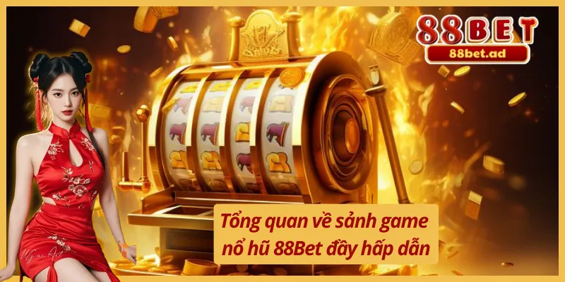 Nổ Hũ 88Bet 1 Trải nghiệm đặc biệt không thể bỏ qua từ nổ hũ 88Bet