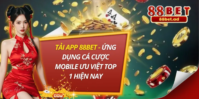 Tải App 88bet - Ứng Dụng Cá Cược Mobile Ưu Việt Top 1 Hiện Nay 1 Tải App 88bet