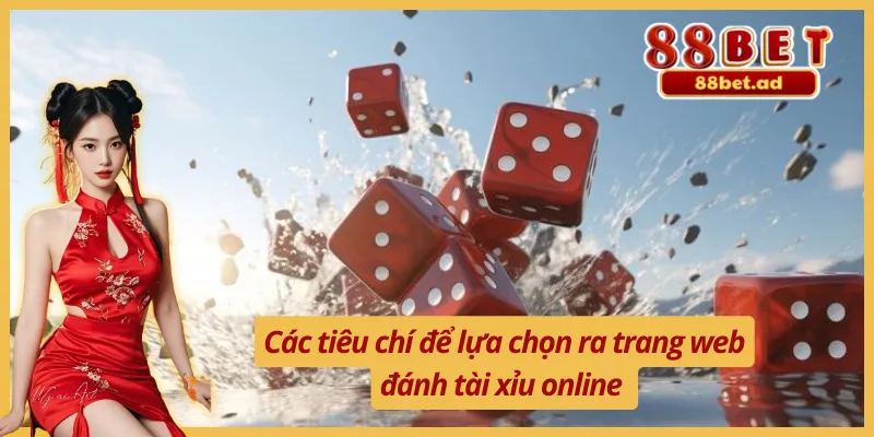 Một số tiêu chí để lựa chọn ra trang web đánh tài xỉu 